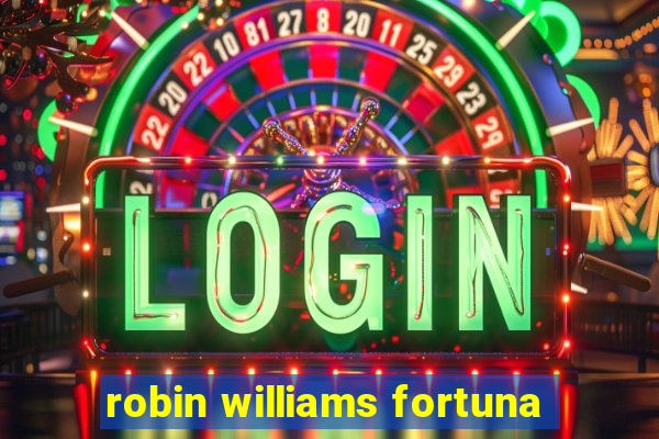 robin williams fortuna